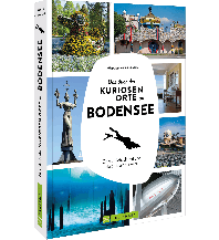Das Buch der kuriosen Orte am Bodensee Bruckmann Verlag