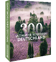 Deutschland – 300 ultimative Reiseideen Bruckmann Verlag