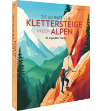 Klettersteigführer Die ultimativen Klettersteige in den Alpen Bruckmann Verlag
