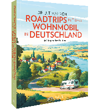 Die ultimativen Roadtrips mit dem Wohnmobil in Deutschland Bruckmann Verlag