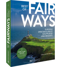 Best of Fairways – Europas spektakulärste Golfplätze und Resorts Bruckmann Verlag