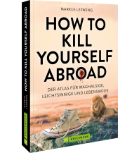 Bergtechnik How to Kill Yourself Abroad Bruckmann Verlag