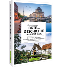Faszinierende Orte der Geschichte in Deutschland Bruckmann Verlag