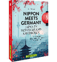 Nippon meets Germany – Japan in Deutschland entdecken Bruckmann Verlag