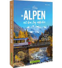 Die Alpen mit dem Zug entdecken Bruckmann Verlag