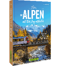 Die Alpen mit dem Zug entdecken Bruckmann Verlag