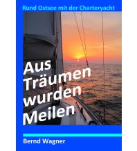 Törnberichte und Erzählungen Aus Träumen wurden Meilen Books on Demand