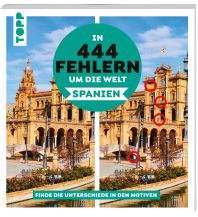 Reiseführer Spanien In 444 Fehlern um die Welt – Spanien. Finde die Unterschiede in den schönsten Motiven Spaniens. Frech-Verlag GmbH + Co. Druck KG