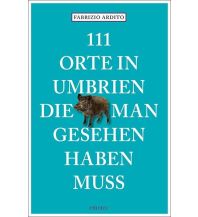 Reiseführer Italien 111 Orte in Umbrien, die man gesehen haben muss Emons Verlag