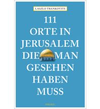 Travel Guides Asia 111 Orte in Jerusalem, die man gesehen haben muss Emons Verlag