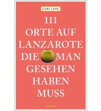 Reiseführer Spanien 111 Orte auf Lanzarote, die man gesehen haben muss Emons Verlag