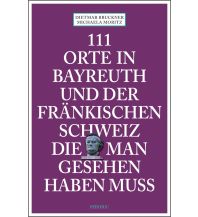 Reiseführer Deutschland 111 Orte in Bayreuth und der fränkischen Schweiz die man gesehen haben muss Emons Verlag