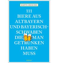 Travel Guides Germany 111 Biere aus Altbayern und Bayerisch-Schwaben, die man getrunken habe Emons Verlag