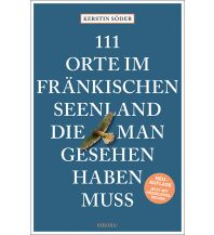 Reiseführer Deutschland 111 Orte im Fränkischen Seenland, die man gesehen haben muss Emons Verlag