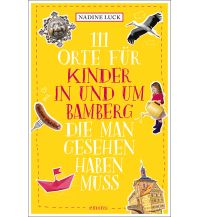 Reiseführer Deutschland 111 Orte für Kinder in und um Bamberg, die man gesehen haben muss Emons Verlag