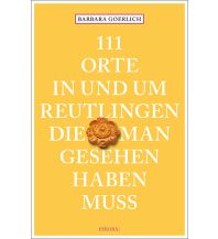 Travel Guides Germany 111 Orte in und um Reutlingen, die man gesehen haben muss Emons Verlag