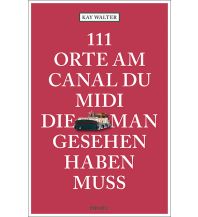 Reiseführer Frankreich 111 Orte am Canal du Midi, die man gesehen haben muss Emons Verlag