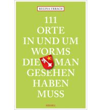 Travel Guides Germany 111 Orte in und um Worms, die man gesehen haben muss Emons Verlag