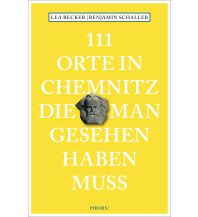 Reiseführer Deutschland 111 Orte in Chemnitz, die man gesehen haben muss Emons Verlag