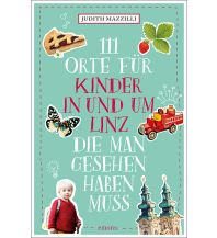 Reisen mit Kindern 111 Orte für Kinder in und um Linz, die man gesehen haben muss Emons Verlag