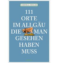 Reiseführer Deutschland 111 Orte im Allgäu, die man gesehen haben muss Emons Verlag