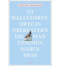 Reiseführer Deutschland 111 Wallfahrtsorte in Oberbayern, die man gesehen haben muss Emons Verlag