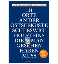 Travel Guides Germany 111 Orte an der Ostseeküste Schleswig-Holsteins, die man gesehen haben muss Emons Verlag