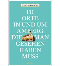 Reiseführer Deutschland 111 Orte in und um Amberg, die man gesehen haben muss Emons Verlag