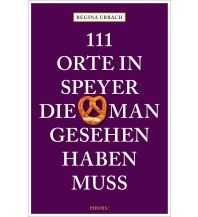 Reiseführer Deutschland 111 Orte in Speyer, die man gesehen haben muss Emons Verlag