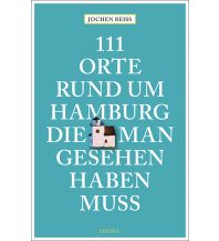 Reiseführer Deutschland 111 Orte rund um Hamburg, die man gesehen haben muss Emons Verlag