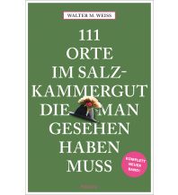 Travel Guides 111 Orte im Salzkammergut, die man gesehen haben muss Emons Verlag