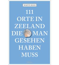Reiseführer Niederlande 111 Orte in Zeeland, die man gesehen haben muss Emons Verlag