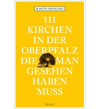 Travel Guides Germany 111 Kirchen in der Oberpfalz, die man gesehen haben muss Emons Verlag