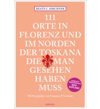 Travel Guides Italy 111 Orte In Florenz und im Norden der Toskana, die man gesehen haben muss Emons Verlag