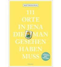 Reiseführer Deutschland 111 Orte in Jena, die man gesehen haben muss Emons Verlag