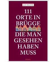 Reiseführer Belgien 111 Orte in Brügge, die man gesehen haben muss Emons Verlag