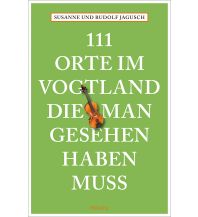 Reiseführer Deutschland 111 Orte im Vogtland, die man gesehen haben muss Emons Verlag