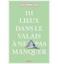 Travel Guides Switzerland 111 Lieux dans le Valais à ne pas manquer Emons Verlag