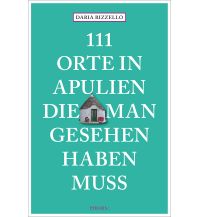 Reiseführer Italien 111 Orte in Apulien, die man gesehen haben muss Emons Verlag