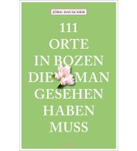 Reiseführer Italien 111 Orte in Bozen, die man gesehen haben muss Emons Verlag