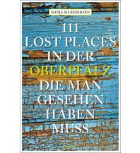 Reiseführer Deutschland 111 Lost Places in der Oberpfalz, die man gesehen haben muss Emons Verlag