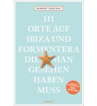 Reiseführer Spanien 111 Orte auf Ibiza und Formentera, die man gesehen haben muss Emons Verlag