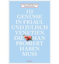 Reiseführer Italien 111 Genüsse in Friaul und Julisch Venetien, die man probiert haben muss Emons Verlag