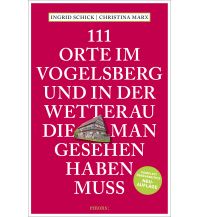 Reiseführer Deutschland 111 Orte im Vogelsberg und in der Wetterau, die man gesehen haben muss Emons Verlag