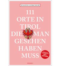 Reiseführer 111 Orte in Tirol, die man gesehen haben muss Emons Verlag