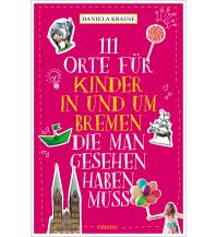 Reiseführer Deutschland 111 Orte für Kinder in und um Bremen, die man gesehen haben muss Emons Verlag