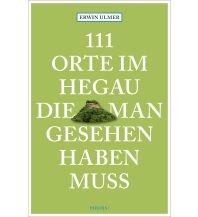 Reiseführer Deutschland 111 Orte im Hegau, die man gesehen haben muss Emons Verlag