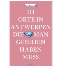 Reiseführer Belgien 111 Orte in Antwerpen, die man gesehen haben muss Emons Verlag