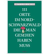Reiseführer Deutschland 111 Orte im Nordschwarzwald, die man gesehen haben muss Emons Verlag