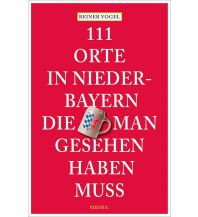 Travel Guides Germany 111 Orte in Niederbayern, die man gesehen haben muss Emons Verlag